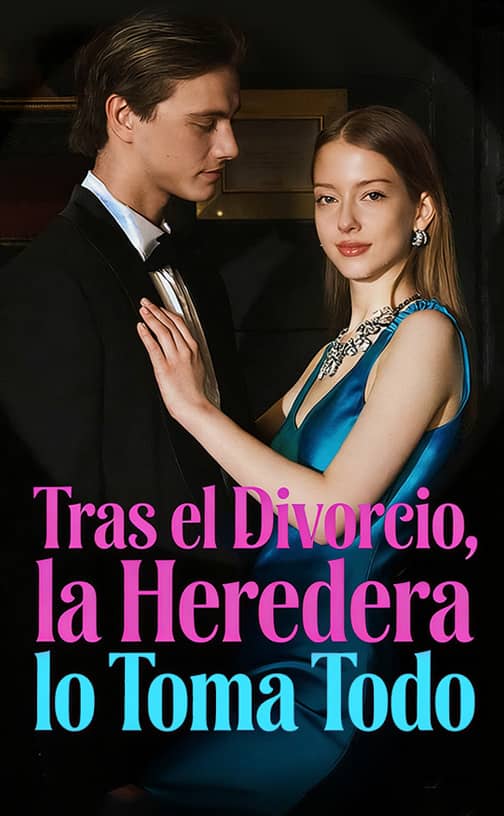 Tras el Divorcio, la Heredera lo Toma Todo