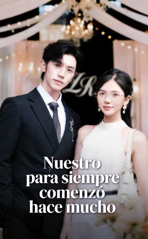 Nuestro para siempre comenzó hace mucho