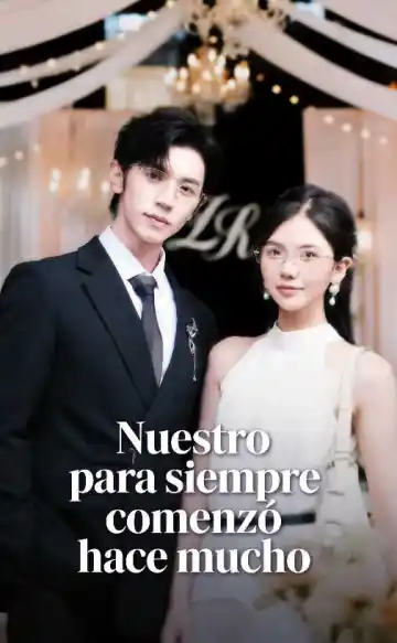 Nuestro para siempre comenzó hace mucho