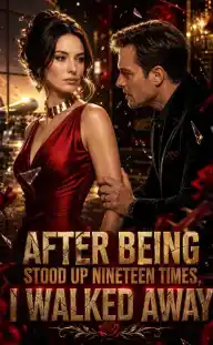 After Being Stood Up Nineteen Times, I Walked Away — Episode 11