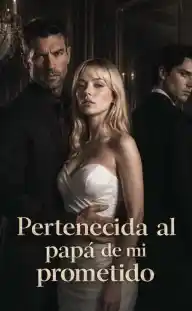 (Doblado)Pertenecida al papá de mi prometido — Episodio 7