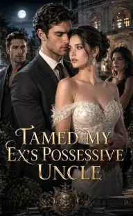 Tamed My Ex's Possessive Uncle — Episode 10