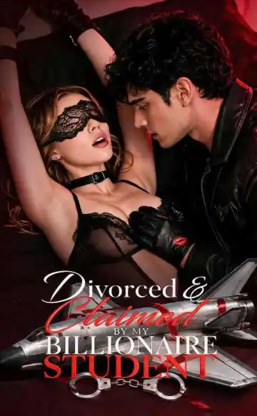 Divorced & Claimed by My Billionaire Student